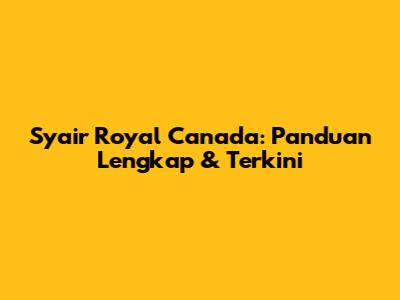 Syair Royal Canada: Panduan Lengkap & Terkini