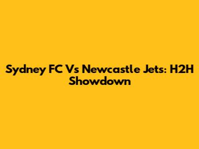 Sydney FC Vs Newcastle Jets: H2H Showdown
