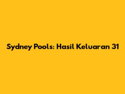 Sydney Pools: Hasil Keluaran 31