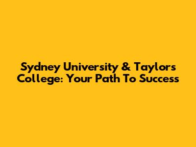 Sydney University & Taylors College: Your Path To Success
