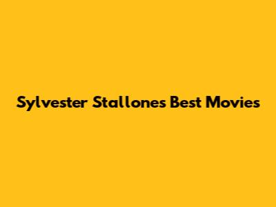 Sylvester Stallone's Best Movies