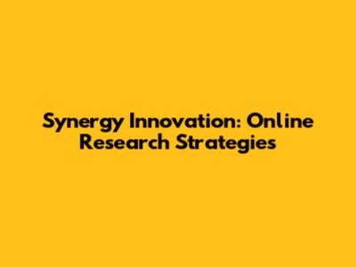 Synergy Innovation: Online Research Strategies