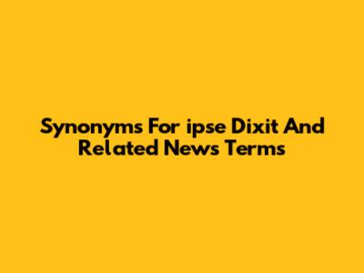 Synonyms For "ipse Dixit" And Related News Terms