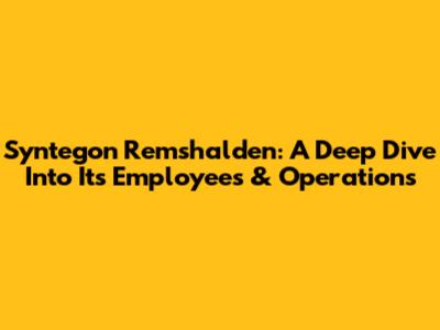 Syntegon Remshalden: A Deep Dive Into Its Employees & Operations