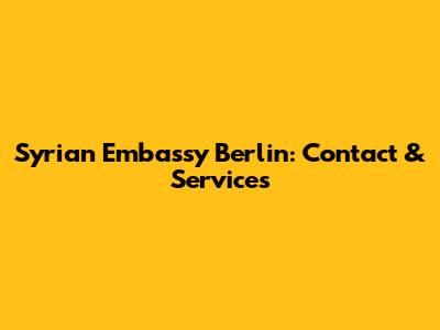 Syrian Embassy Berlin: Contact & Services