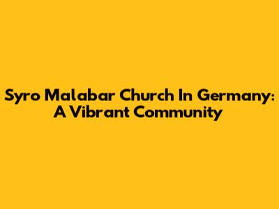 Syro Malabar Church In Germany: A Vibrant Community