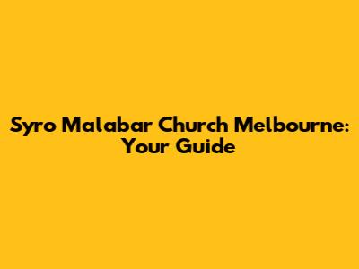 Syro Malabar Church Melbourne: Your Guide