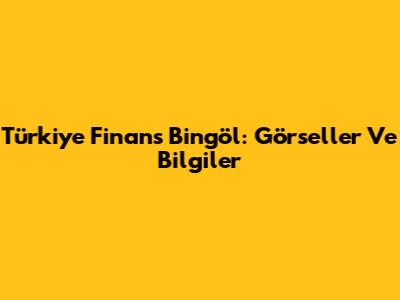 Türkiye Finans Bingöl: Görseller Ve Bilgiler