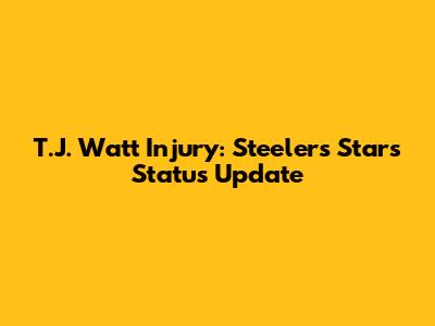 T.J. Watt Injury: Steelers Star's Status Update