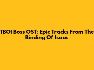 TBOI Boss OST: Epic Tracks From The Binding Of Isaac