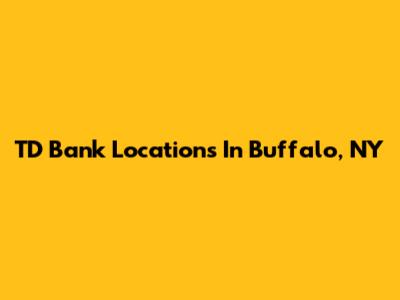 TD Bank Locations In Buffalo, NY