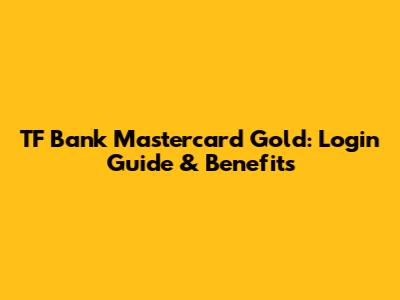 TF Bank Mastercard Gold: Login Guide & Benefits