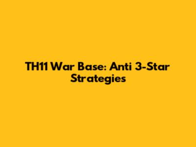 TH11 War Base: Anti 3-Star Strategies