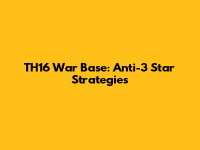 TH16 War Base: Anti-3 Star Strategies