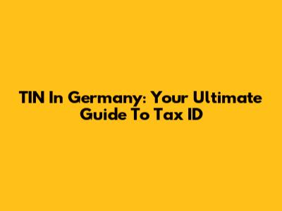 TIN In Germany: Your Ultimate Guide To Tax ID
