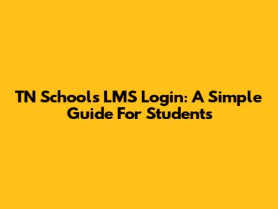 TN Schools LMS Login: A Simple Guide For Students