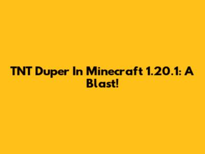 TNT Duper In Minecraft 1.20.1: A Blast!