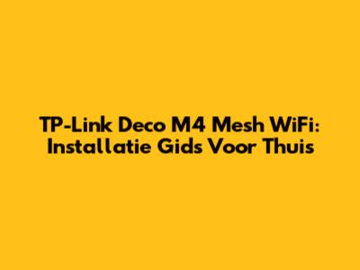 TP-Link Deco M4 Mesh WiFi: Installatie Gids Voor Thuis