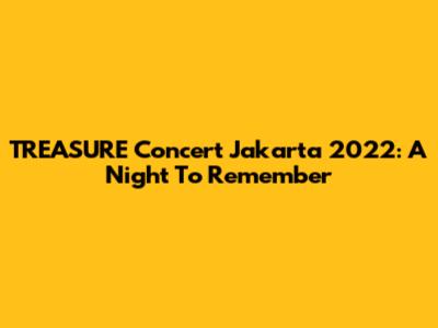 TREASURE Concert Jakarta 2022: A Night To Remember