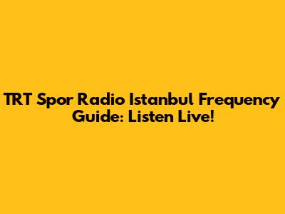TRT Spor Radio Istanbul Frequency Guide: Listen Live!