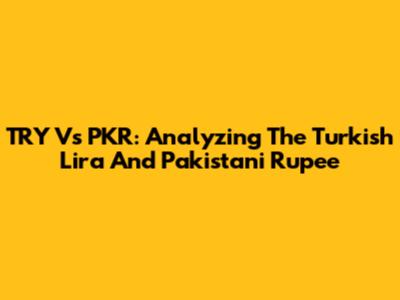 TRY Vs PKR: Analyzing The Turkish Lira And Pakistani Rupee