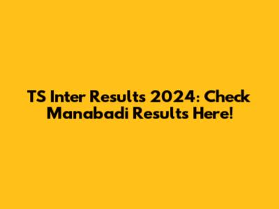 TS Inter Results 2024: Check Manabadi Results Here!