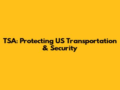TSA: Protecting US Transportation & Security