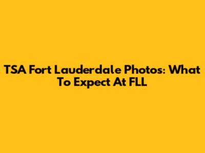 TSA Fort Lauderdale Photos: What To Expect At FLL