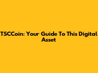 TSCCoin: Your Guide To This Digital Asset