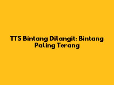 TTS Bintang Dilangit: Bintang Paling Terang