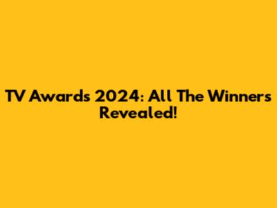 TV Awards 2024: All The Winners Revealed!