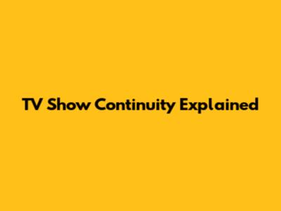 TV Show Continuity Explained