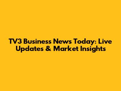 TV3 Business News Today: Live Updates & Market Insights