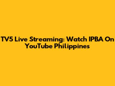 TV5 Live Streaming: Watch IPBA On YouTube Philippines