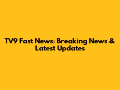 TV9 Fast News: Breaking News & Latest Updates