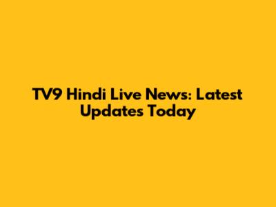 TV9 Hindi Live News: Latest Updates Today