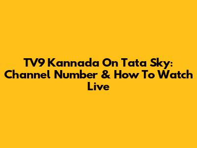 TV9 Kannada On Tata Sky: Channel Number & How To Watch Live
