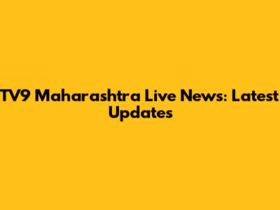 TV9 Maharashtra Live News: Latest Updates
