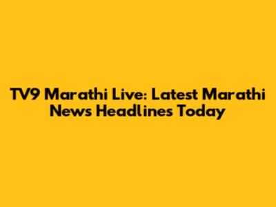 TV9 Marathi Live: Latest Marathi News Headlines Today