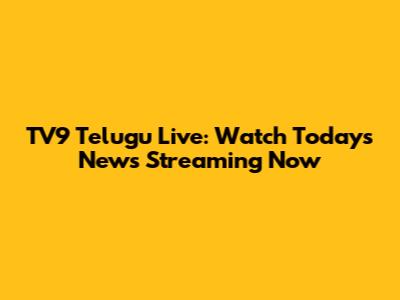 TV9 Telugu Live: Watch Today's News Streaming Now
