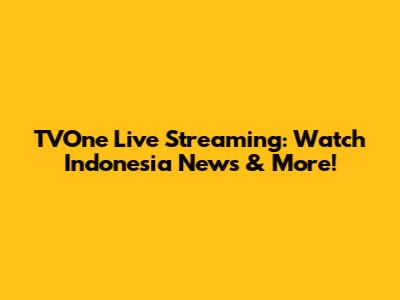 TVOne Live Streaming: Watch Indonesia News & More!