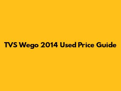 TVS Wego 2014 Used Price Guide