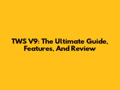 TWS V9: The Ultimate Guide, Features, And Review