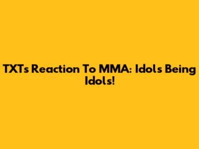 TXT's Reaction To MMA: Idols Being Idols!