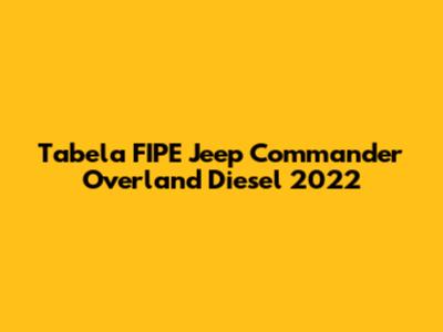 Tabela FIPE Jeep Commander Overland Diesel 2022