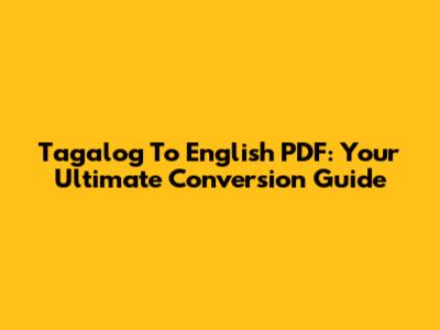Tagalog To English PDF: Your Ultimate Conversion Guide