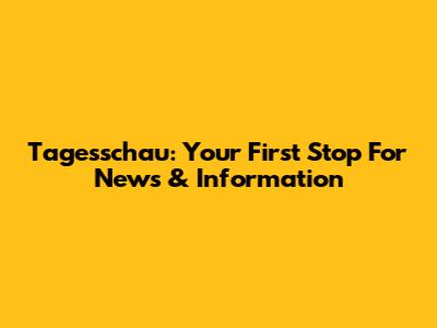 Tagesschau: Your First Stop For News & Information
