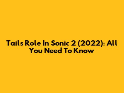 Tails' Role In Sonic 2 (2022): All You Need To Know