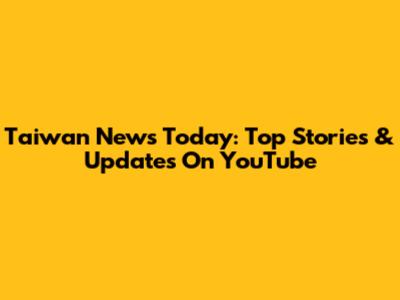 Taiwan News Today: Top Stories & Updates On YouTube