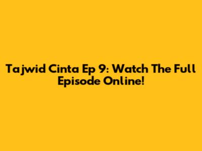 Tajwid Cinta Ep 9: Watch The Full Episode Online!